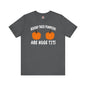 Behind These Pumpkins Are Huge Tits T-Shirt The Devil's Pickle