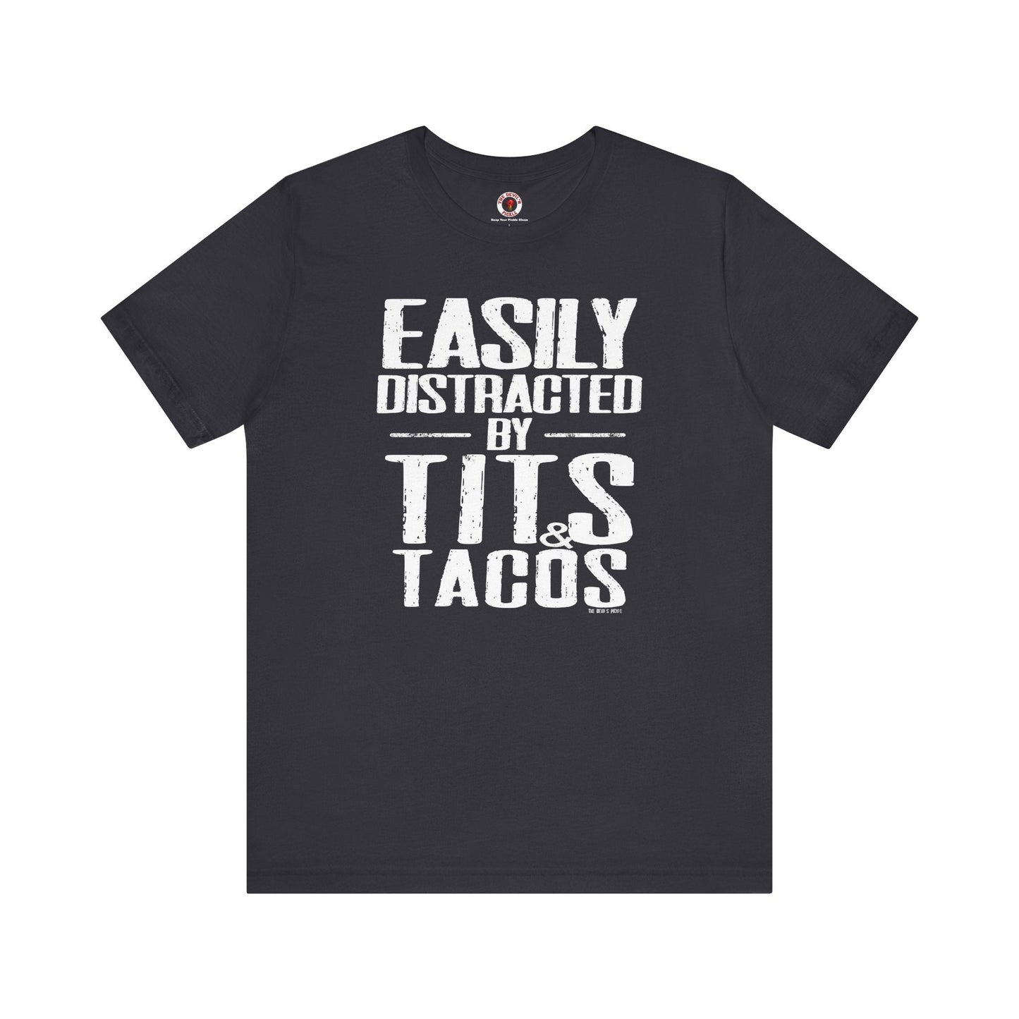 Easily Distracted By Tits and Tacos T-Shirt The Devil's Pickle