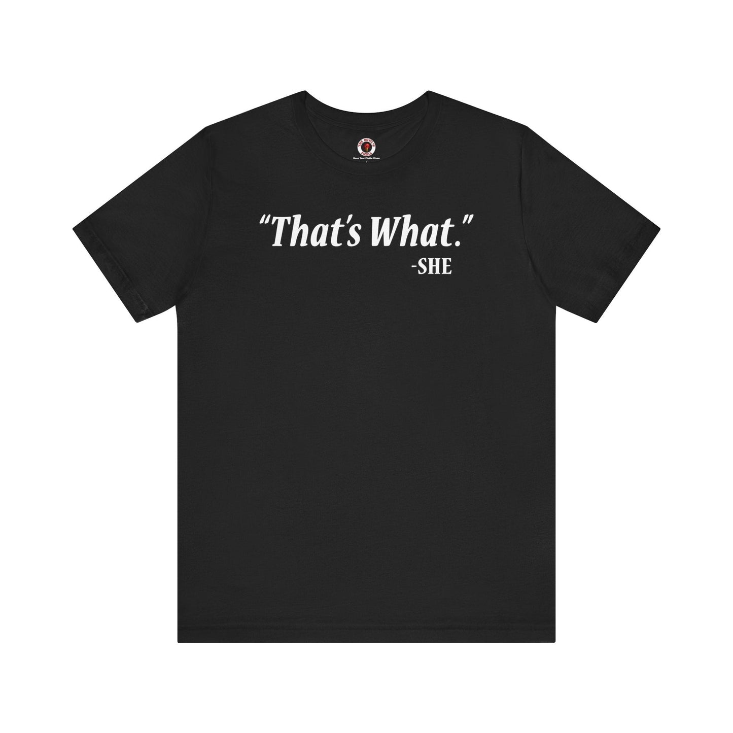 That's What She Said T-Shirt The Devil's Pickle