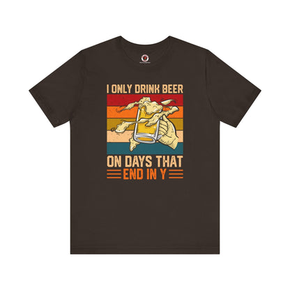 I Only Drink Beer on Days That End in Y T-Shirt. The Devil's Pickle