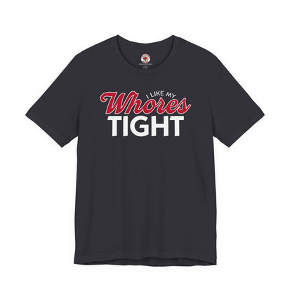 I Like My Whores Tight T-Shirt The Devil's Pickle