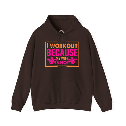 I Workout Because My Wife Is Hot Hooded Sweatshirt The Devil's Pickle