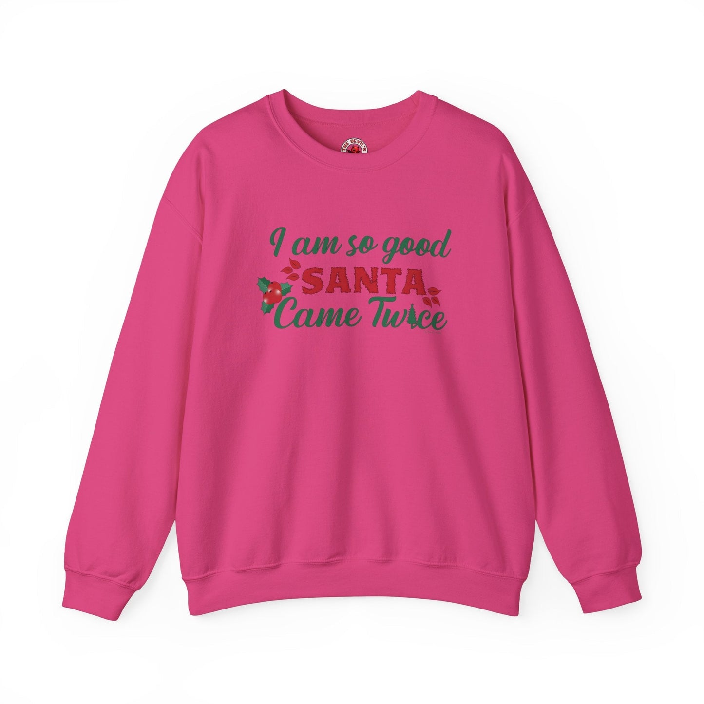 I'm So Good Santa Came Twice Crewneck Sweatshirt The Devil's Pickle