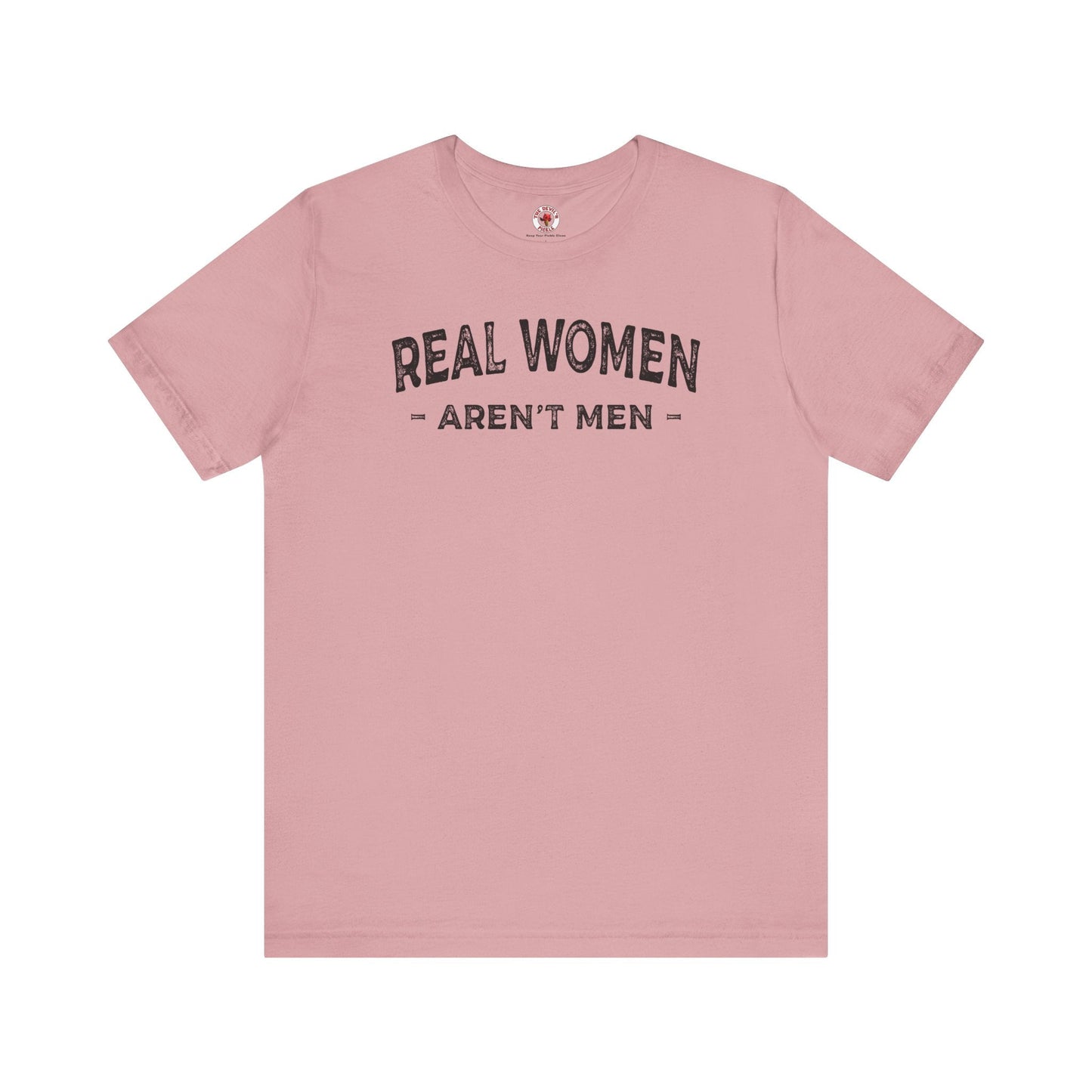 Real Women Aren't Men T-Shirt The Devil's Pickle