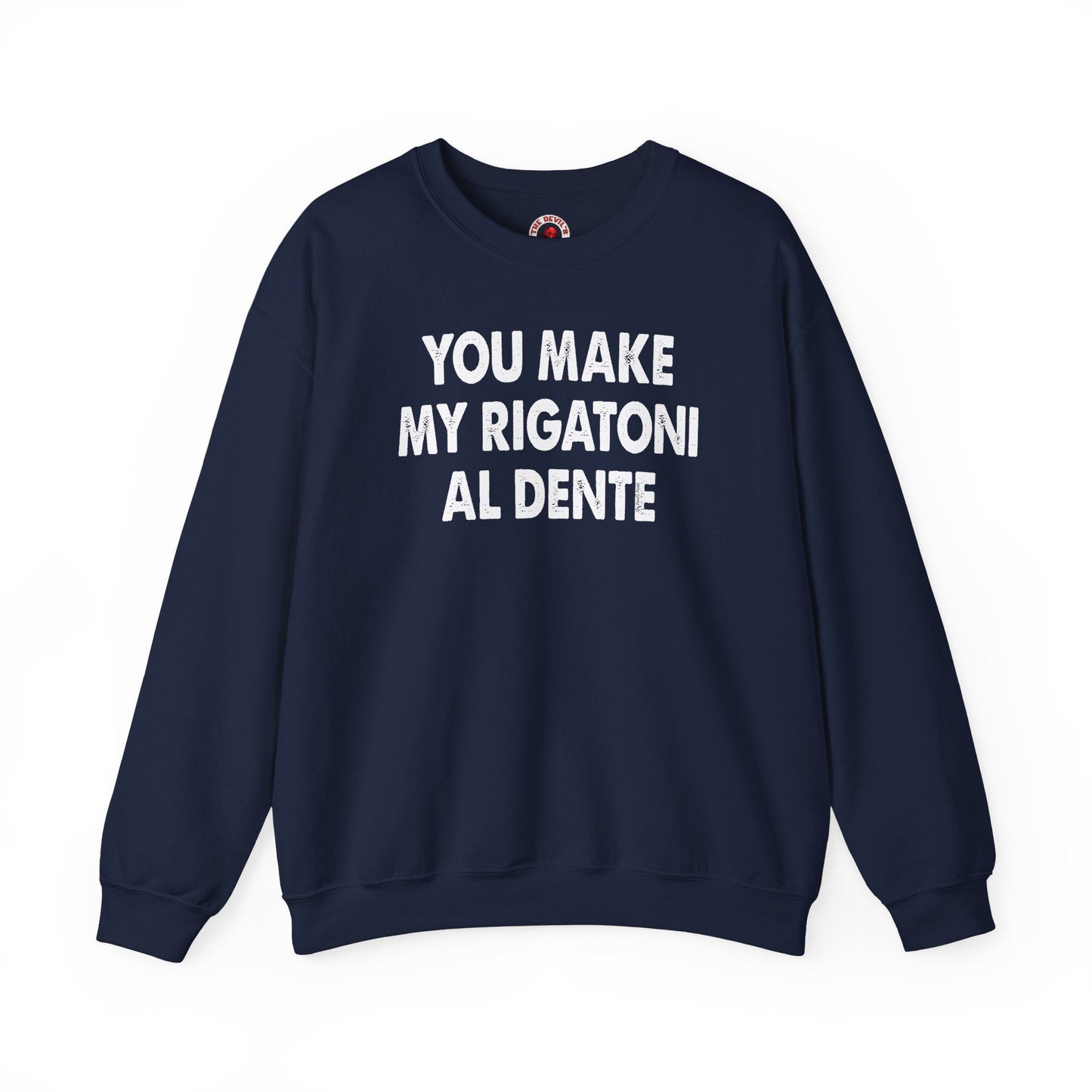 You Make My Rigatoni Al Dente Crewneck Sweatshirt The Devil's Pickle