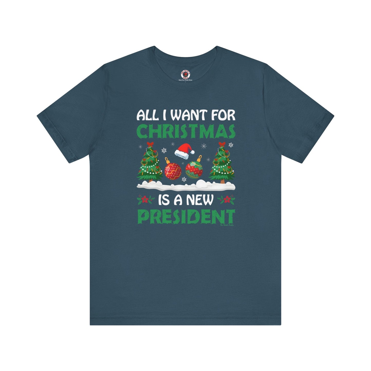 All I Want For Christmas Is A New President T-Shirt The Devil's Pickle