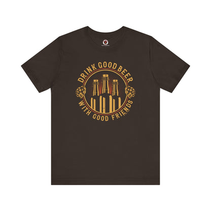 Drink Good Beer With Good Friends T-Shirt. The Devil's Pickle
