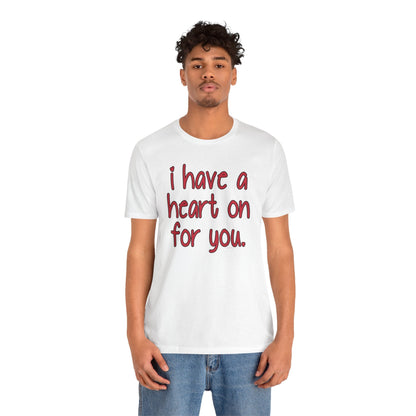 I Have A Heart On For You T-Shirt The Devil's Pickle