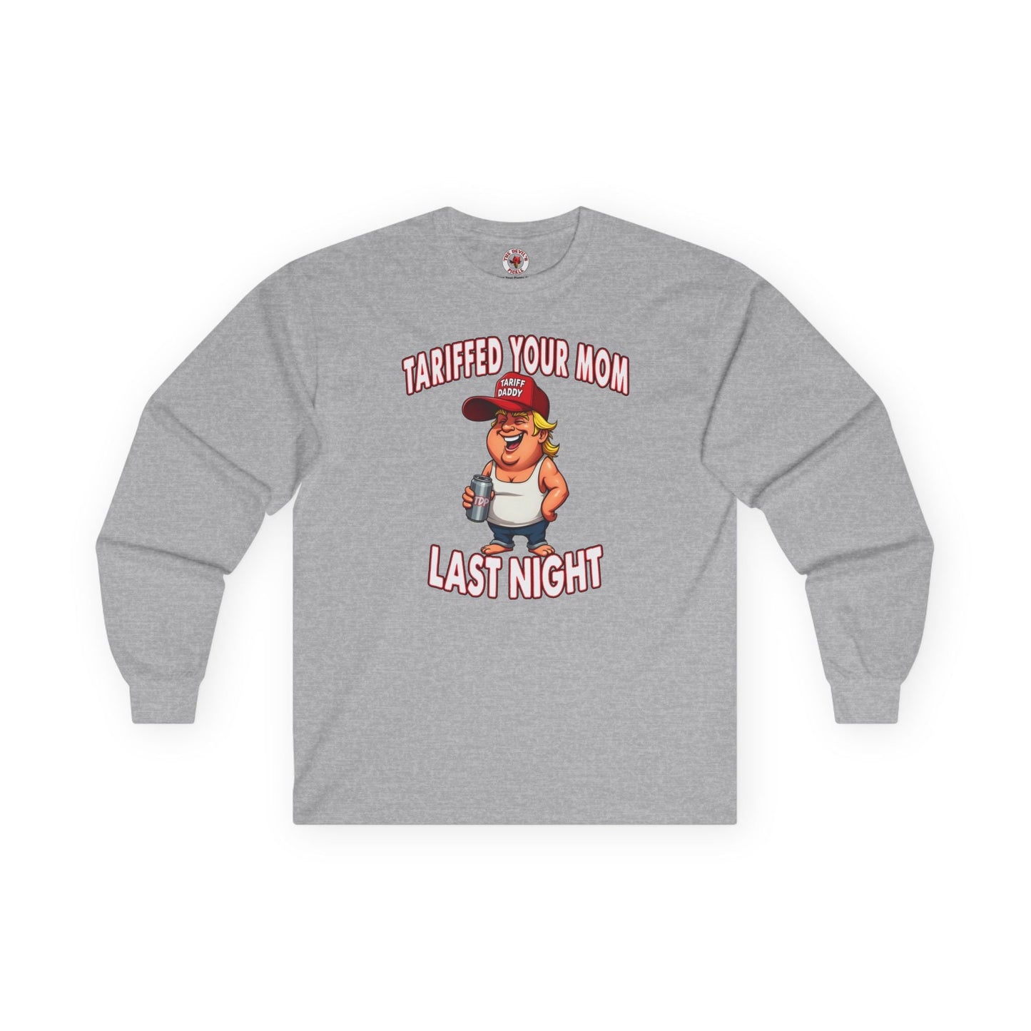 Tariffed Your Mom Last Night Long Sleeve Tee The Devil's Pickle