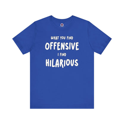 What You Find Offensive I Find Hilarious T-Shirt The Devil's Pickle