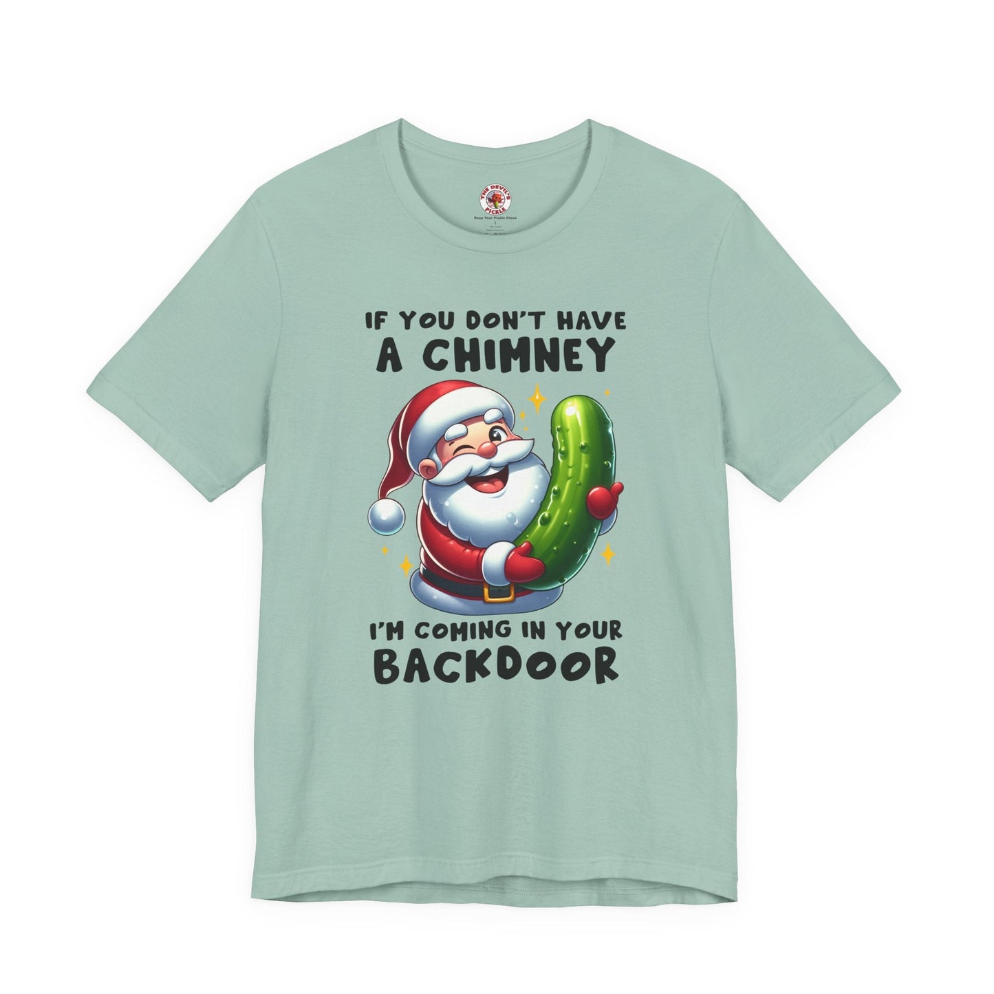 If You Don't Have A Chimney T-Shirt The Devil's Pickle