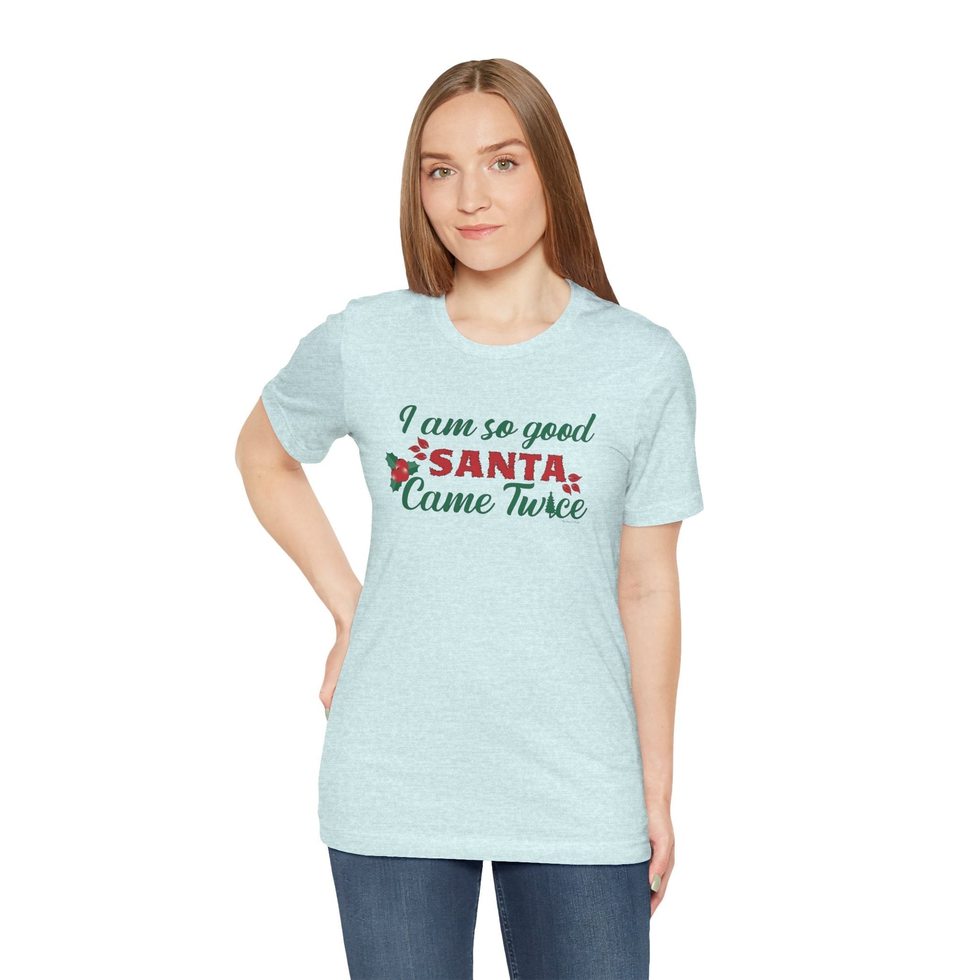 I'm So Good Santa Came Twice T-Shirt The Devil's Pickle
