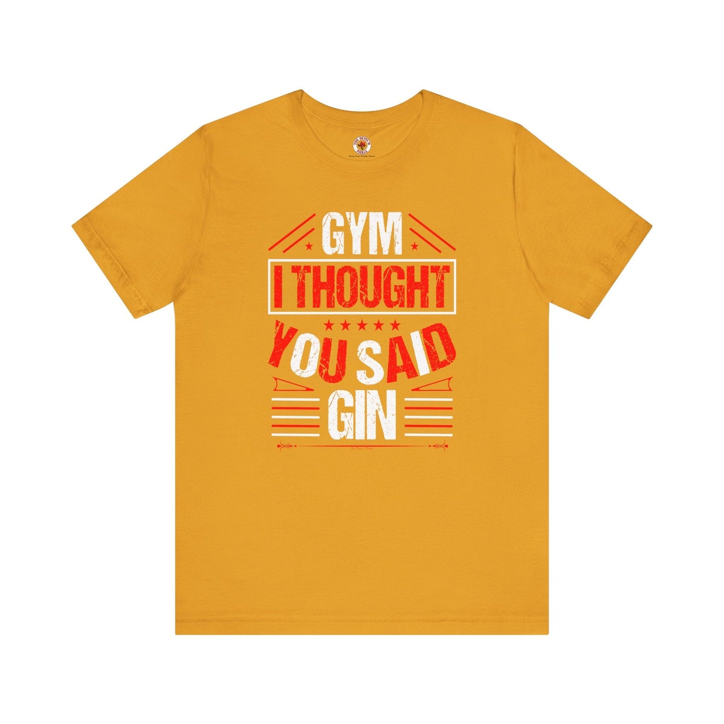 Gym? I thought You Said Gin T-Shirt The Devil's Pickle