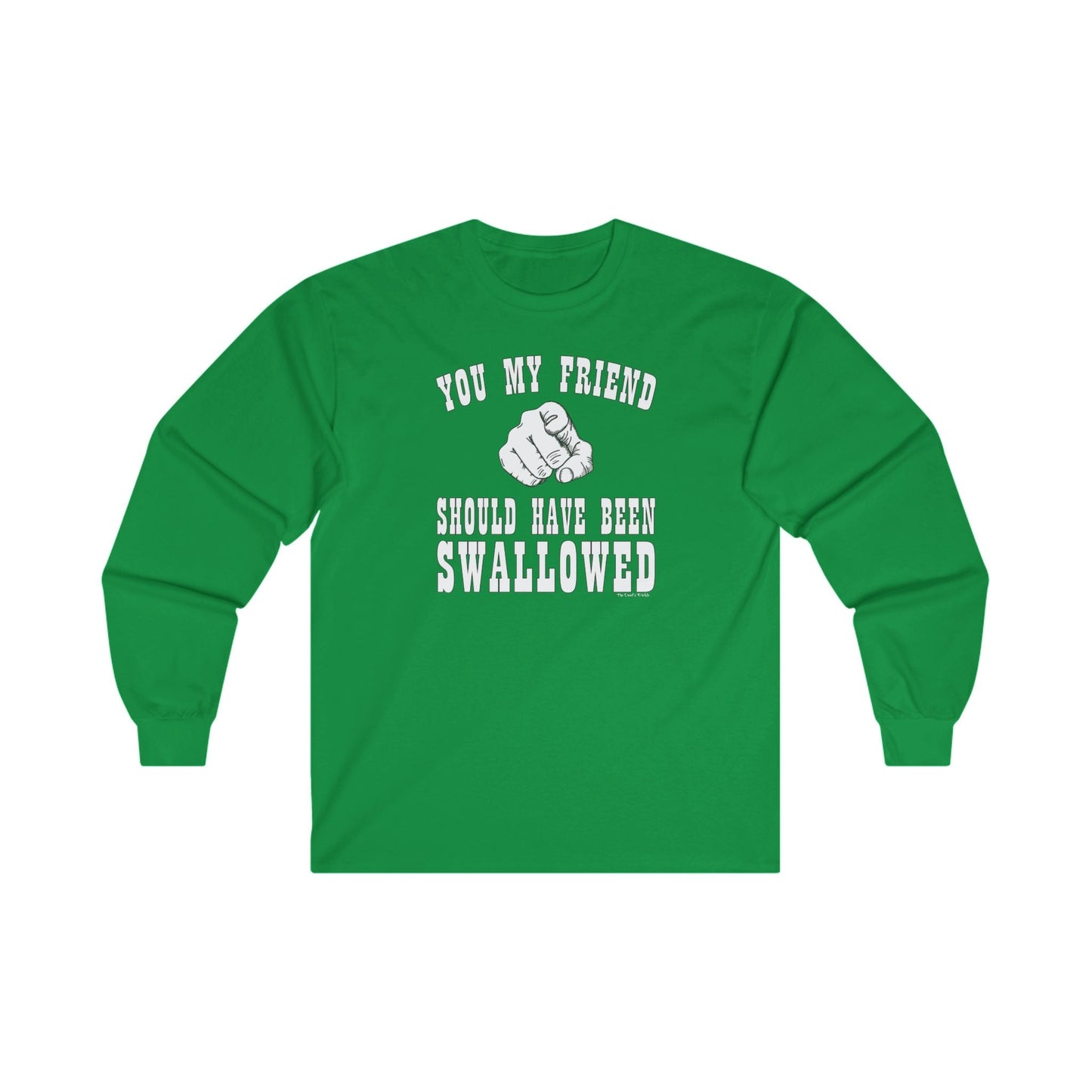 You My Friend Should Have Been Swallowed Long Sleeve Tee The Devil's Pickle