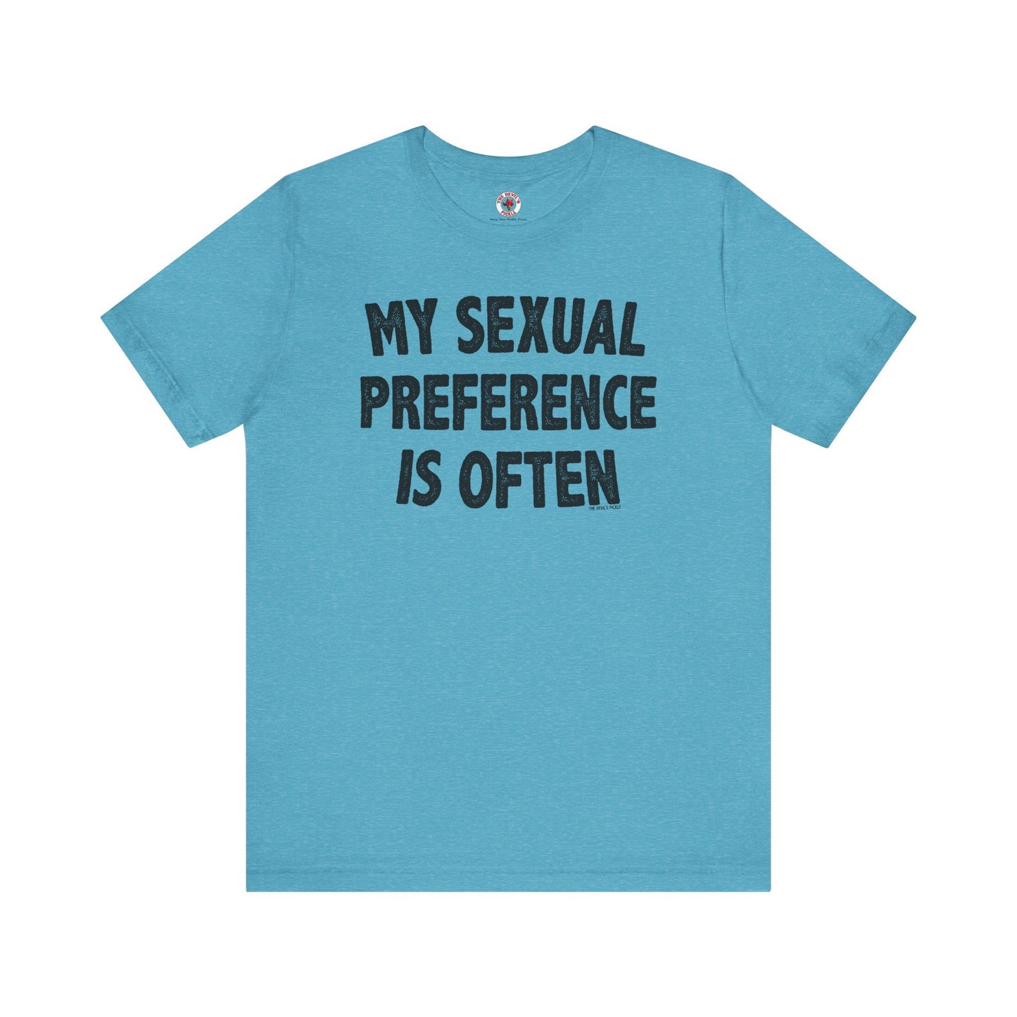 My Sexual Preference Is Often T-Shirt The Devil's Pickle