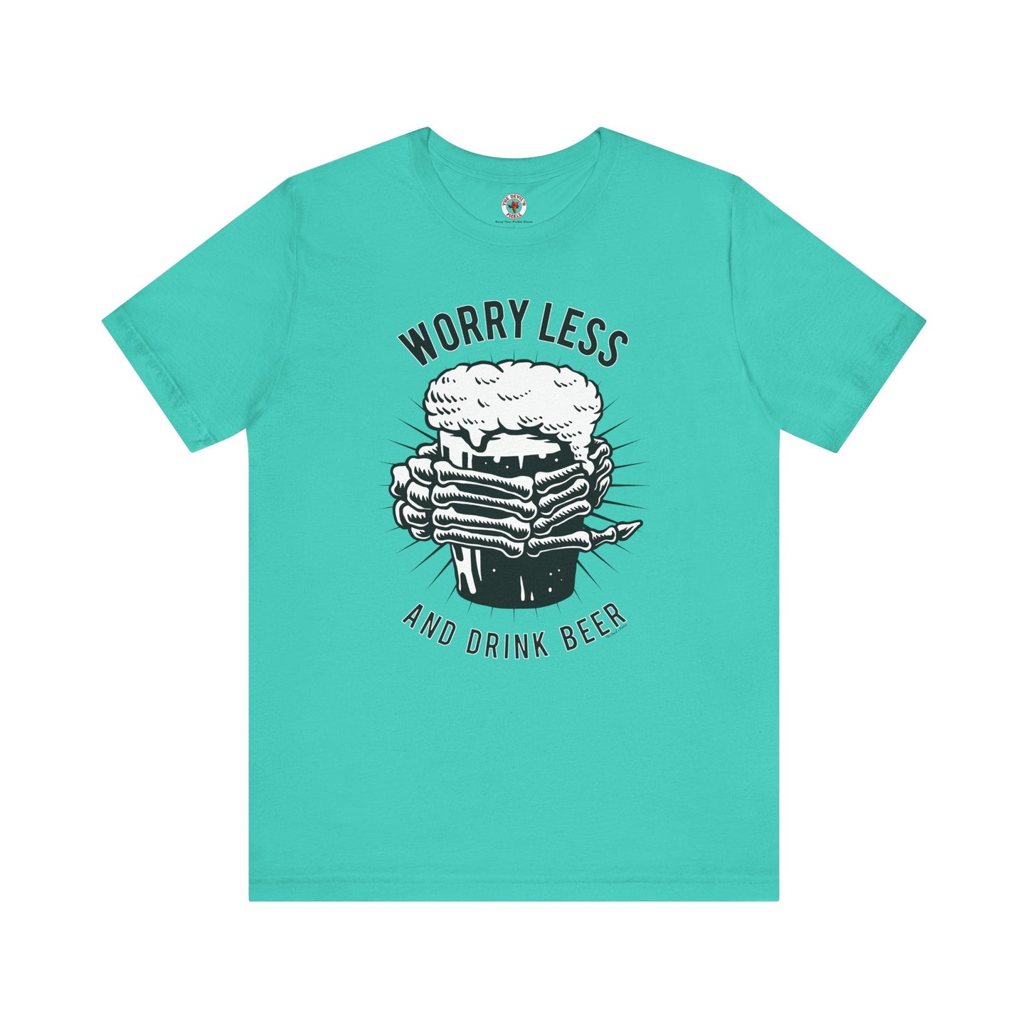 Worry Less and Drink Beer T-Shirt The Devil's Pickle