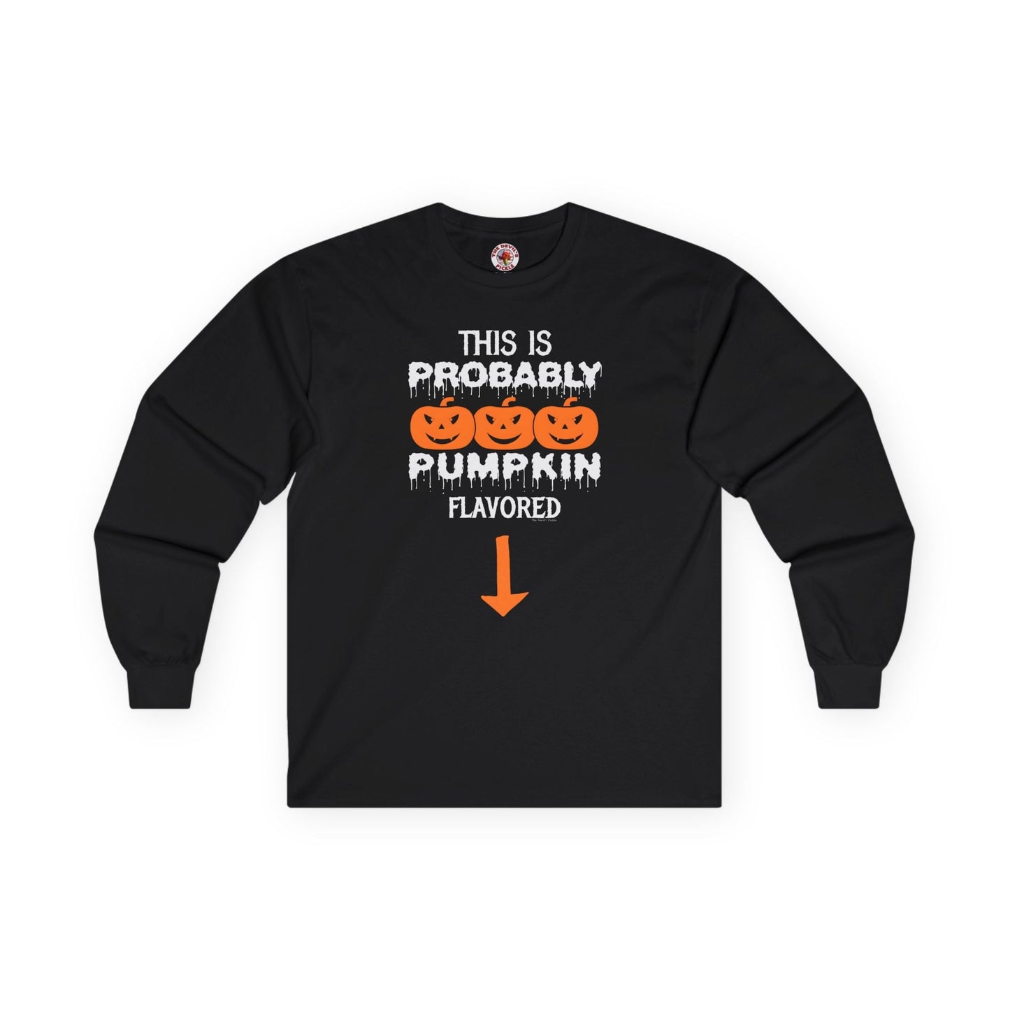 This is Probably Pumpkin Flavored Long Sleeve Tee The Devil's Pickle