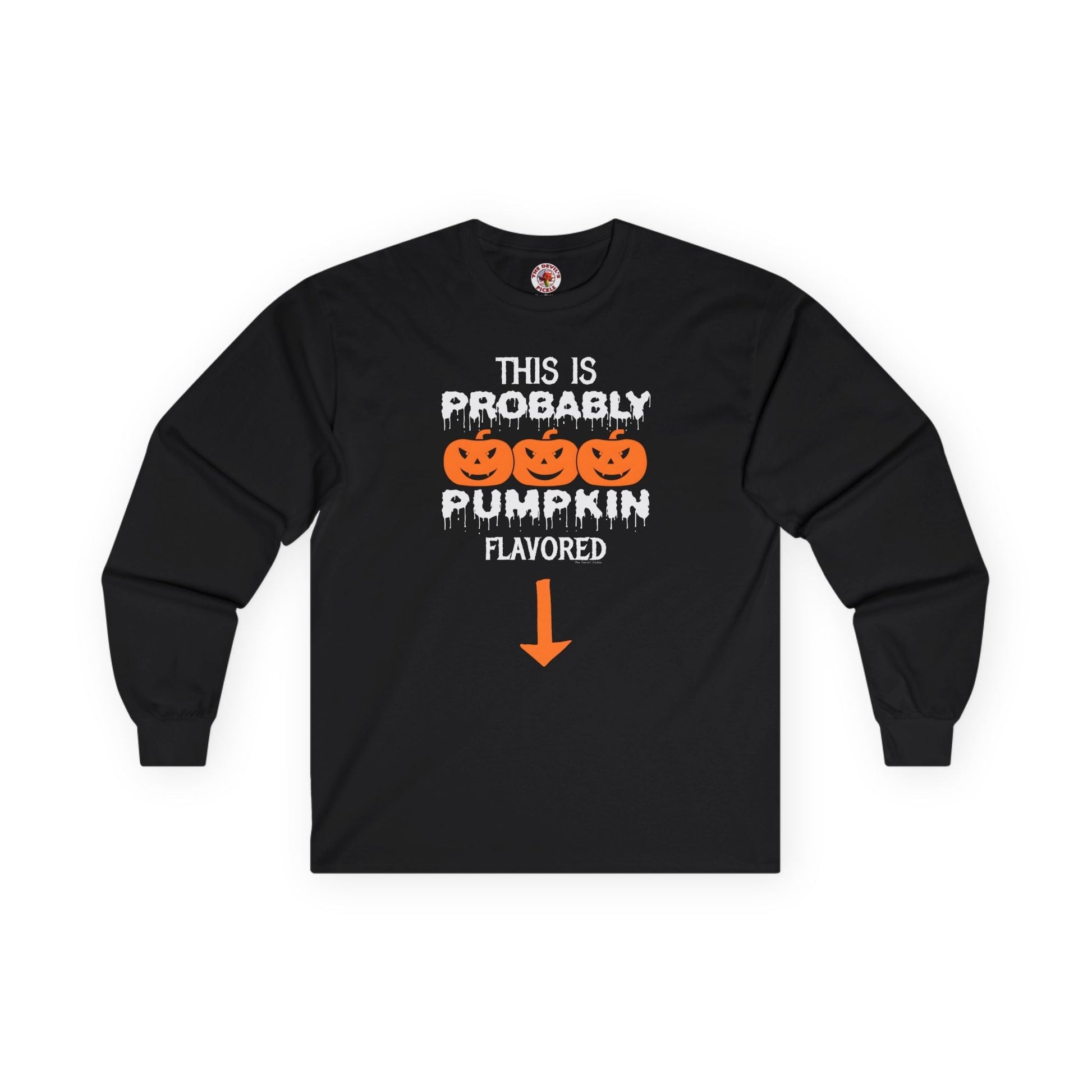 This is Probably Pumpkin Flavored Long Sleeve Tee The Devil's Pickle