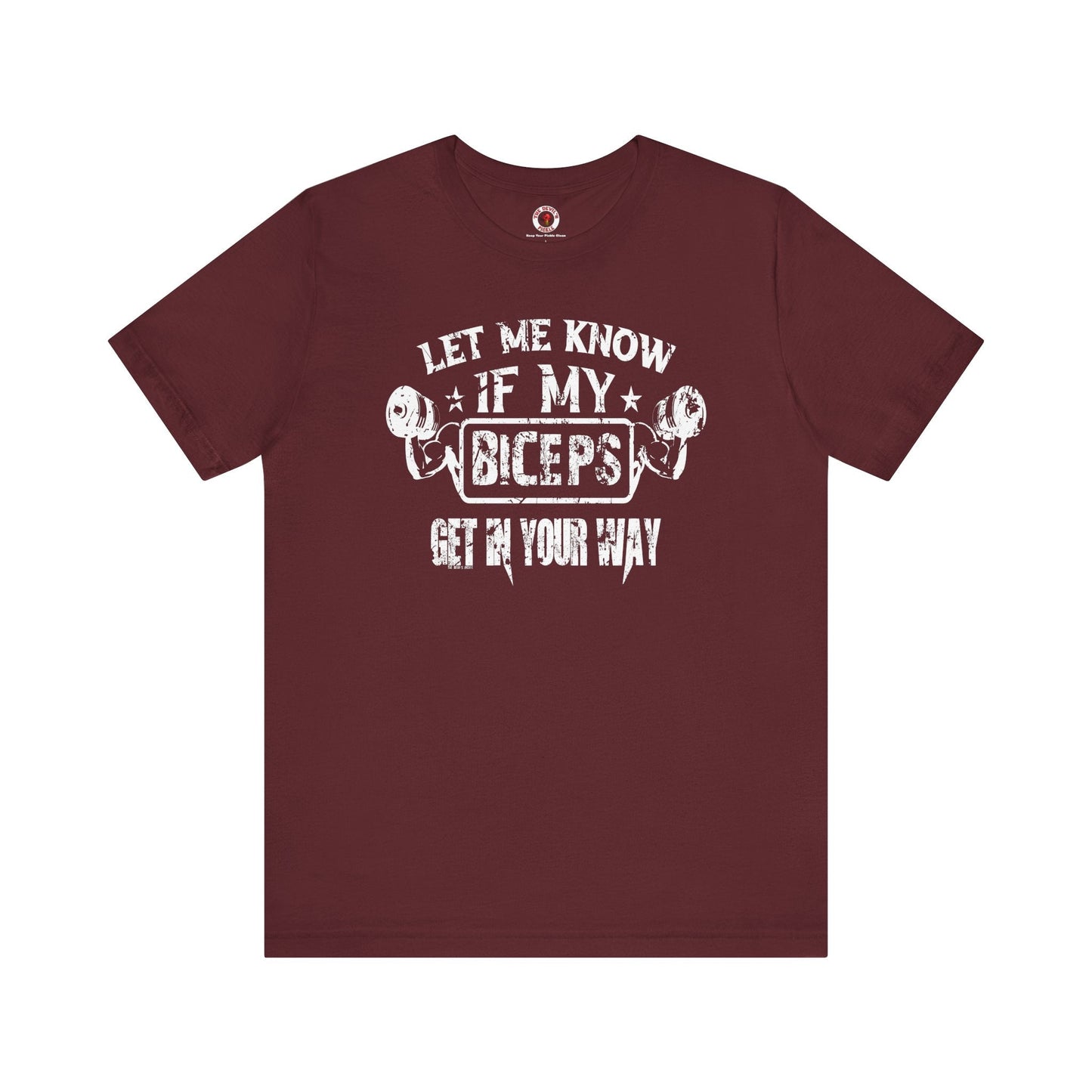 Let Me Know If My Biceps Get In Your Way T-Shirt The Devil's Pickle