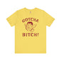 Gotcha Bitch T-Shirt The Devil's Pickle