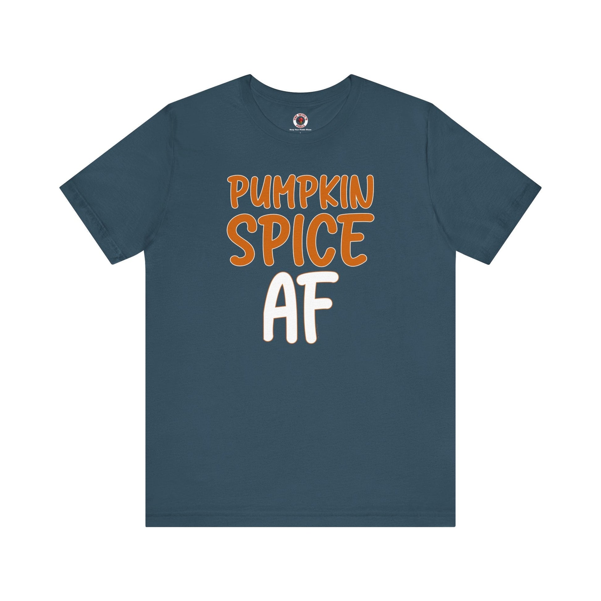 Pumpkin Spice AF T-Shirt The Devil's Pickle