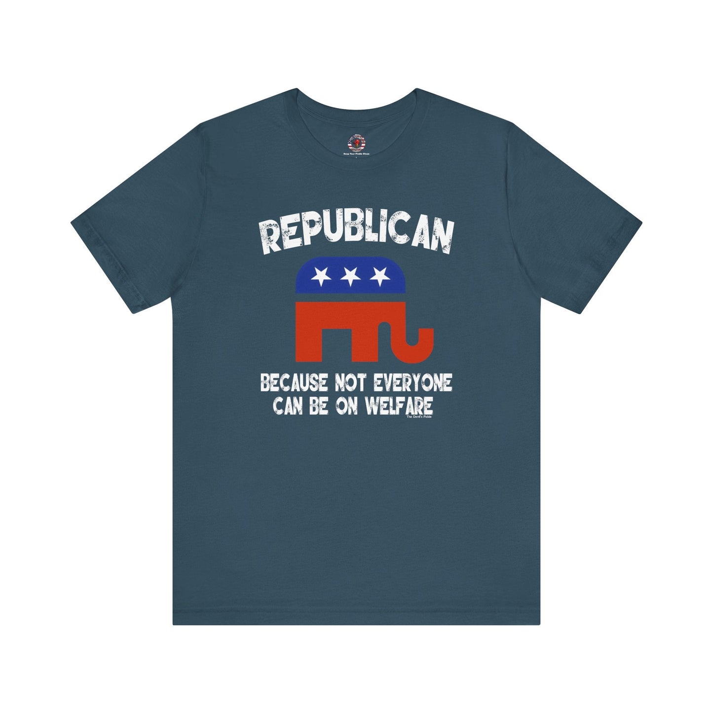 Republican Because Not Everyone Can Be On Welfare T-Shirt The Devil's Pickle