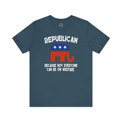 Republican Because Not Everyone Can Be On Welfare T-Shirt The Devil's Pickle