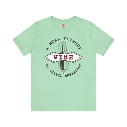 A Meal Without Wine Is Called Breakfast T-Shirt The Devil's Pickle