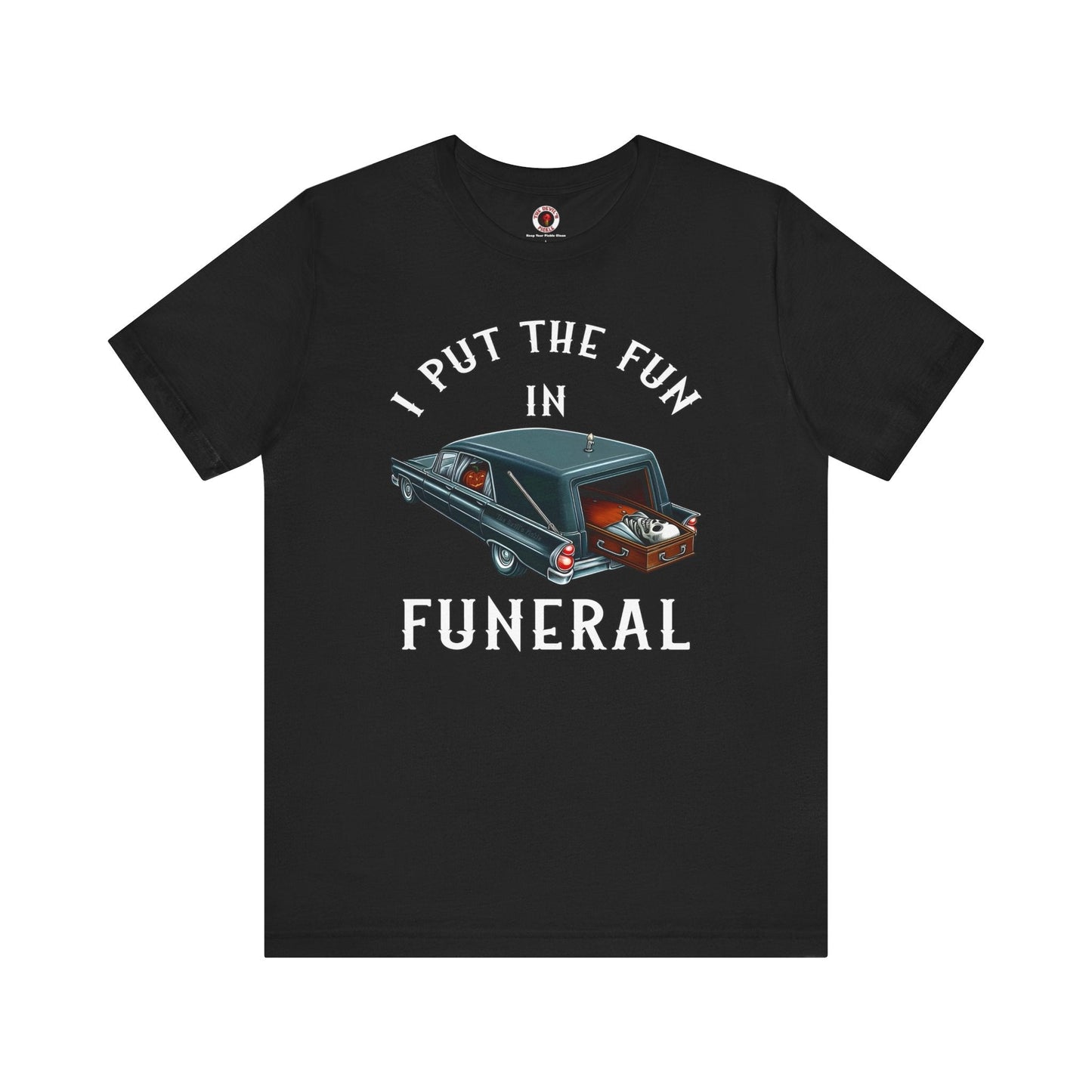 I Put The Fun In Funeral T-Shirt The Devil's Pickle