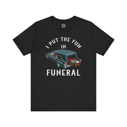I Put The Fun In Funeral T-Shirt The Devil's Pickle