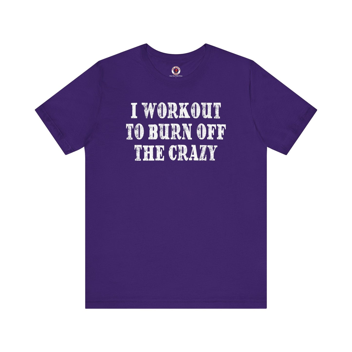 I Workout To Burn Off The Crazy T-Shirt The Devil's Pickle