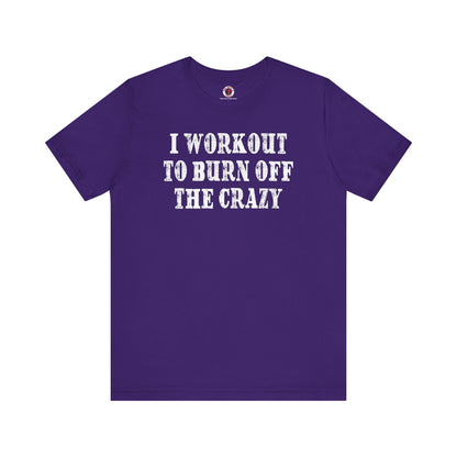 I Workout To Burn Off The Crazy T-Shirt The Devil's Pickle