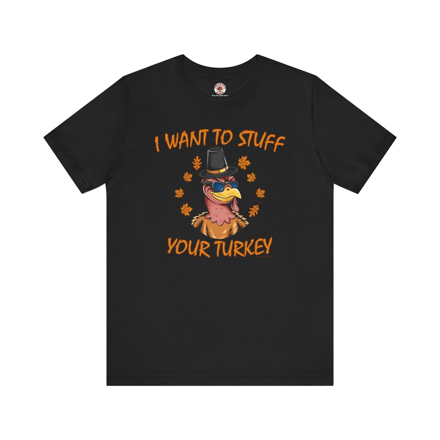 I Want To Stuff Your Turkey T-Shirt The Devil's Pickle