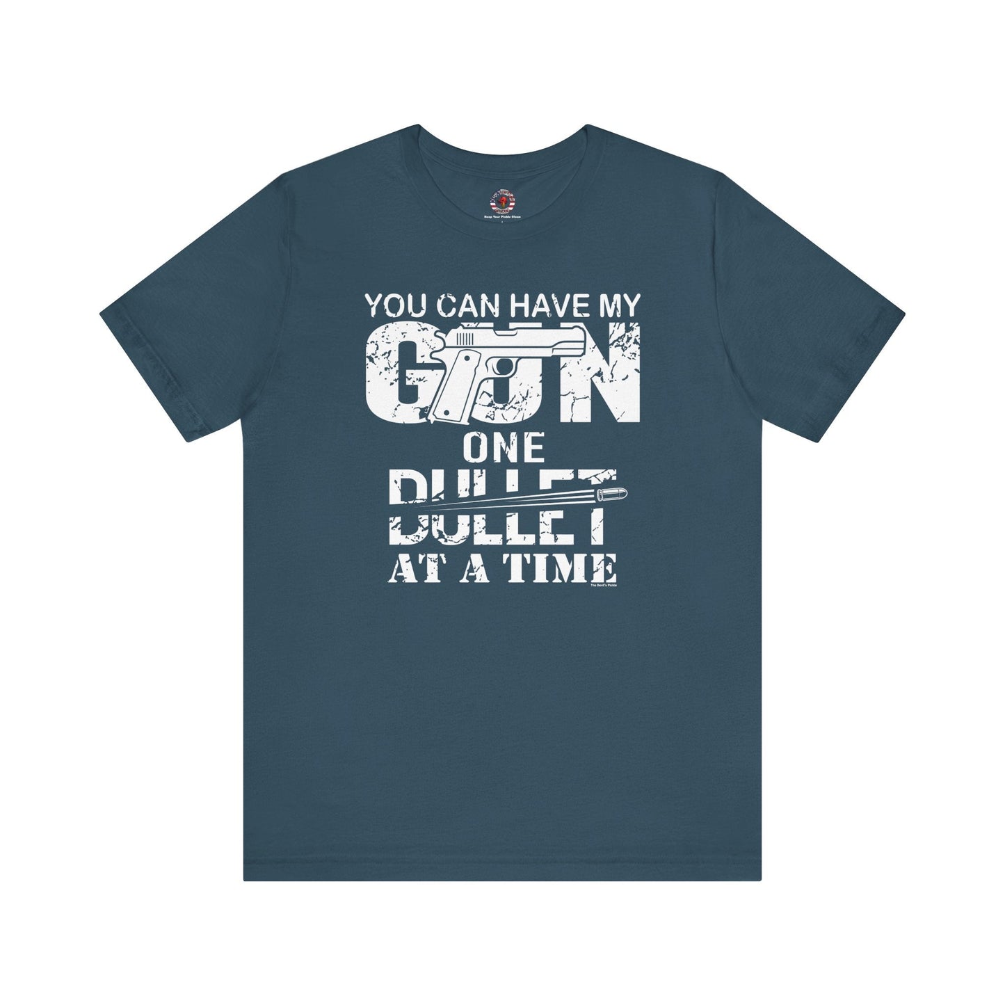 You Can Have My Gun One Bullet At A Time T-Shirt The Devil's Pickle