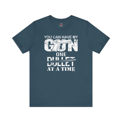You Can Have My Gun One Bullet At A Time T-Shirt The Devil's Pickle