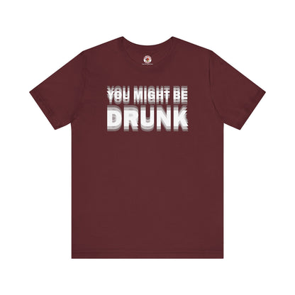 You Might Be Drunk T-Shirt The Devil's Pickle