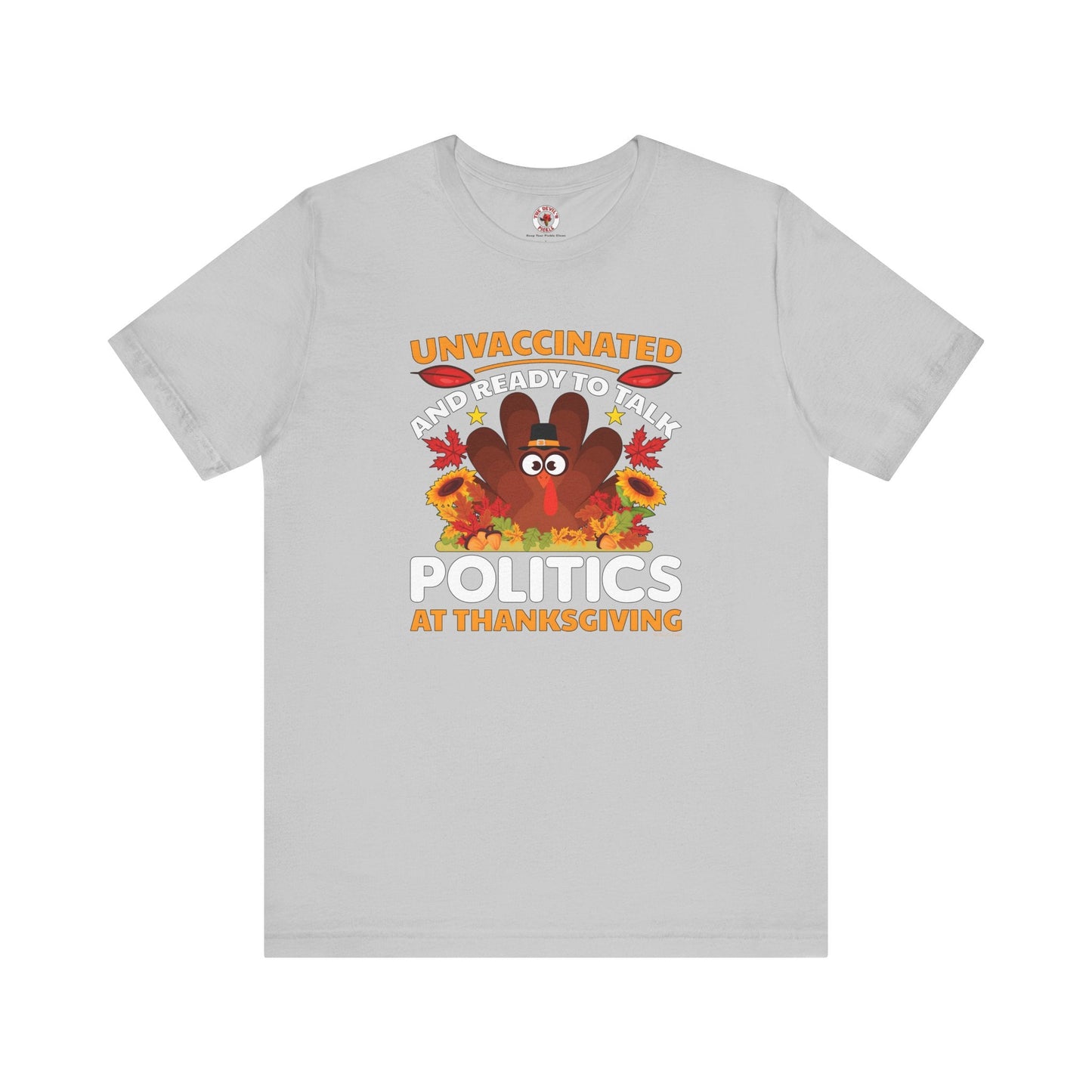 Unvaccinated And Ready To Talk Politics T-Shirt The Devil's Pickle