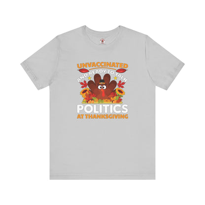 Unvaccinated And Ready To Talk Politics T-Shirt The Devil's Pickle