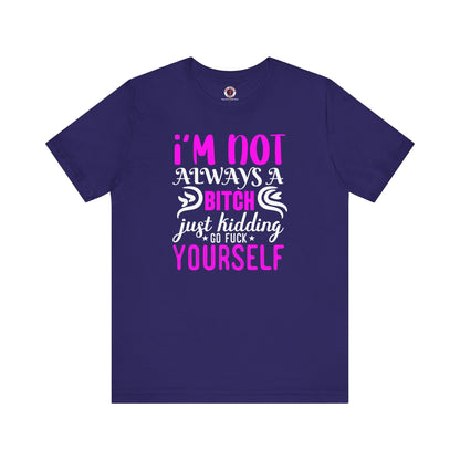 I'm Not Always A Bitch T-Shirt The Devil's Pickle