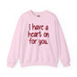I Have A Heart On For You Crewneck Sweatshirt The Devil's Pickle