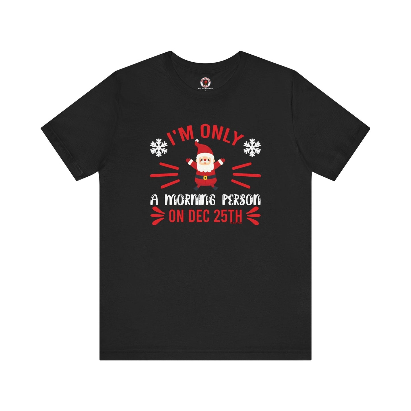I'm Only A Morning Person On Dec 25th T-Shirt The Devil's Pickle