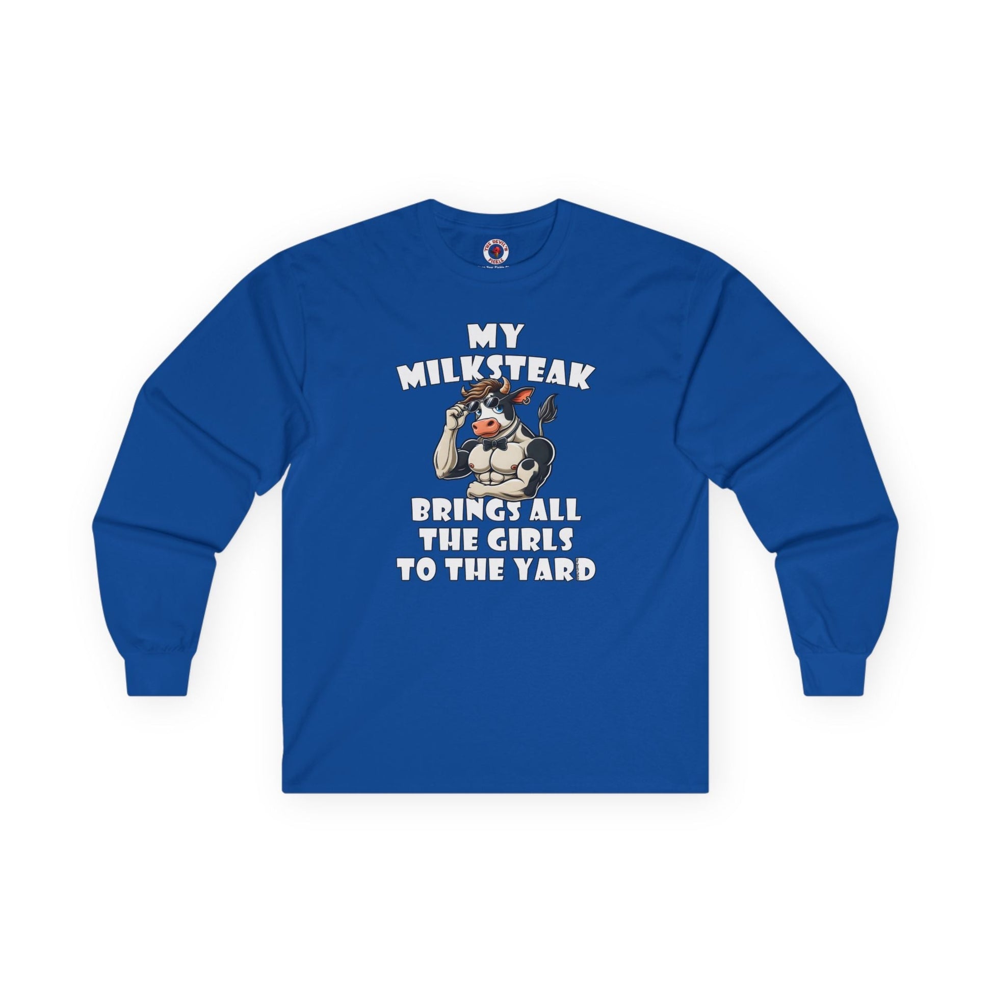 My Milksteak Brings All The Girls To The Yard Long Sleeve Tee The Devil's Pickle