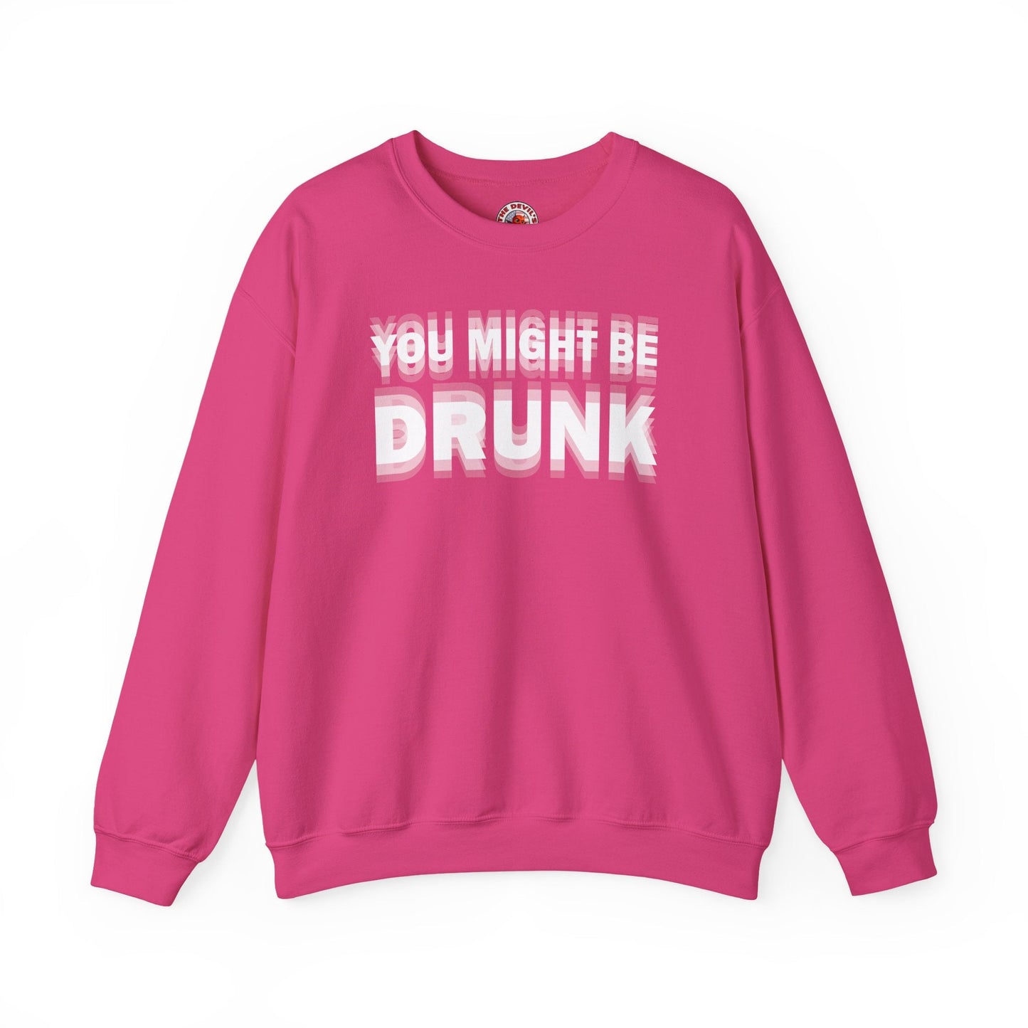 You Might Be Drunk Crewneck Sweatshirt The Devil's Pickle