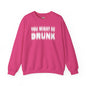 You Might Be Drunk Crewneck Sweatshirt The Devil's Pickle