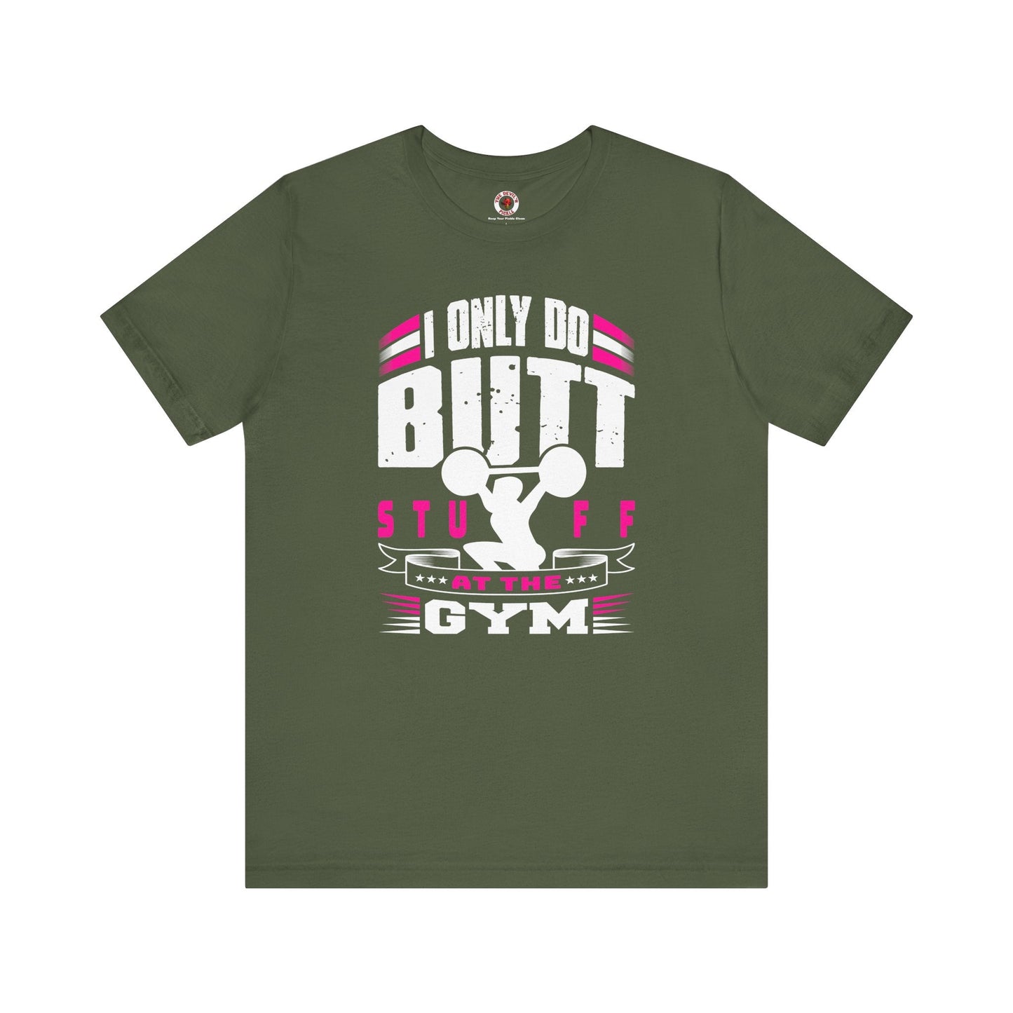 I Only Do Butt Stuff At The Gym T-Shirt The Devil's Pickle