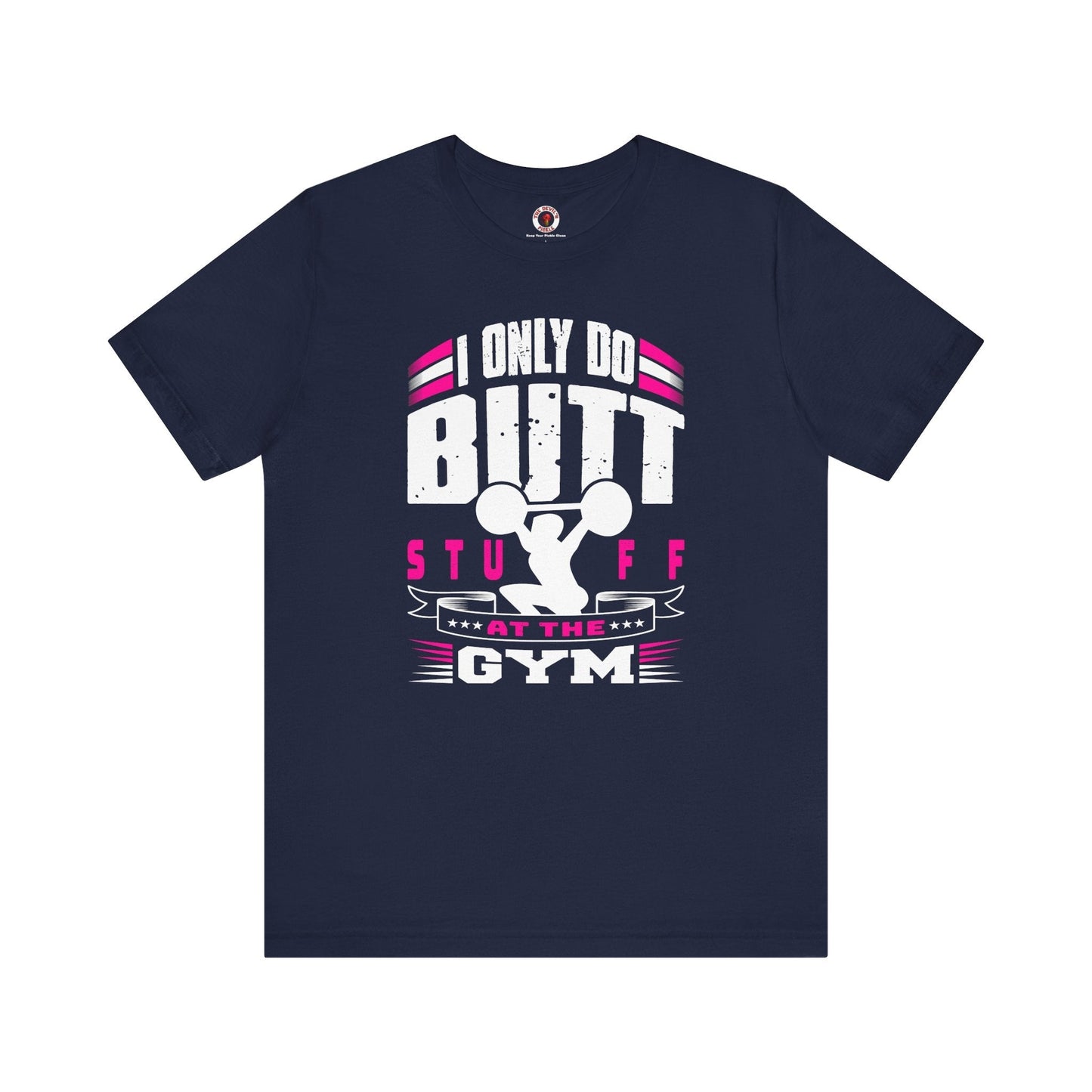 I Only Do Butt Stuff At The Gym T-Shirt The Devil's Pickle