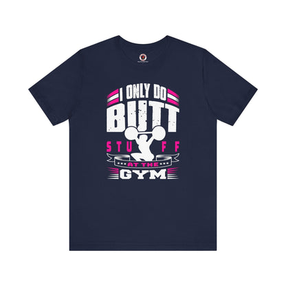 I Only Do Butt Stuff At The Gym T-Shirt The Devil's Pickle