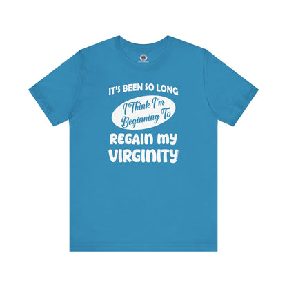 It's Been So Long I Think I'm Beginning To Regain My Virginity T-Shirt The Devil's Pickle