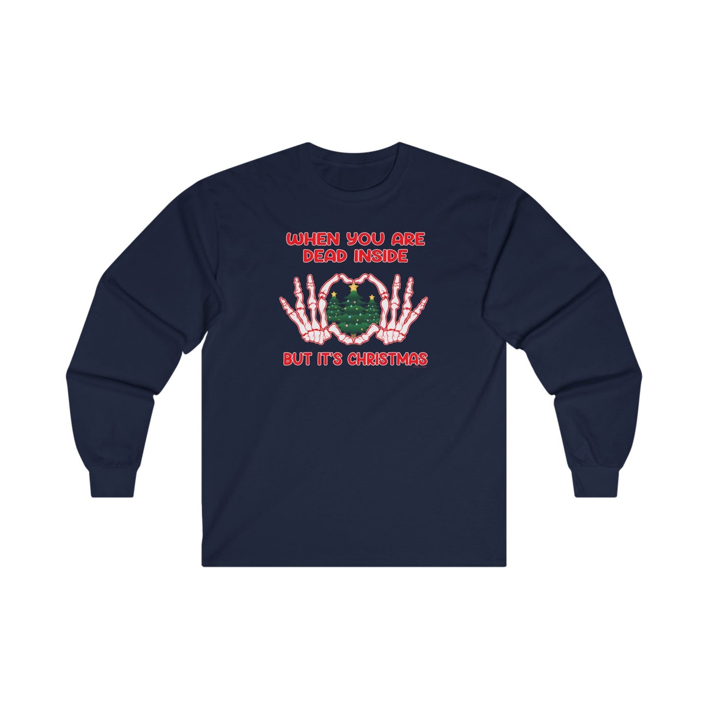 When You Are Dead Inside But It's Christmas Long Sleeve Tee