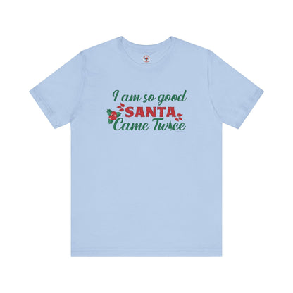 I'm So Good Santa Came Twice T-Shirt The Devil's Pickle